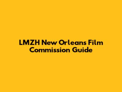 LMZH New Orleans Film Commission Guide
