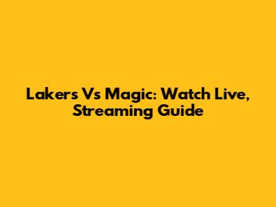 Lakers Vs Magic: Watch Live, Streaming Guide