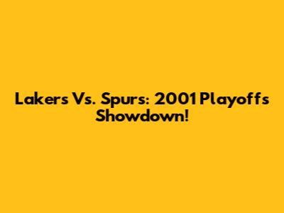 Lakers Vs. Spurs: 2001 Playoffs Showdown!