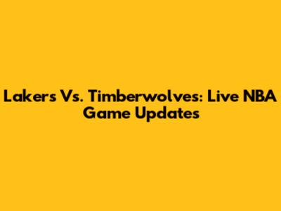 Lakers Vs. Timberwolves: Live NBA Game Updates