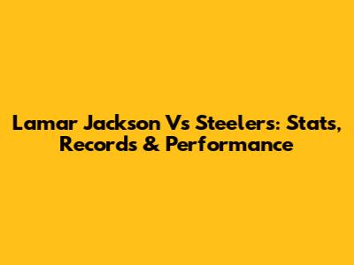Lamar Jackson Vs Steelers: Stats, Records & Performance