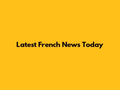 Latest French News Today