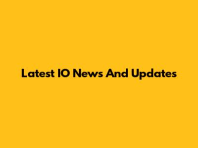 Latest IO News And Updates