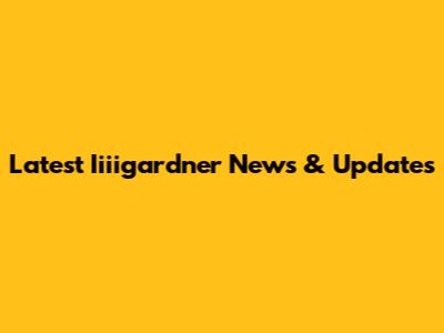 Latest Iiiigardner News & Updates