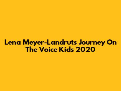 Lena Meyer-Landrut's Journey On The Voice Kids 2020