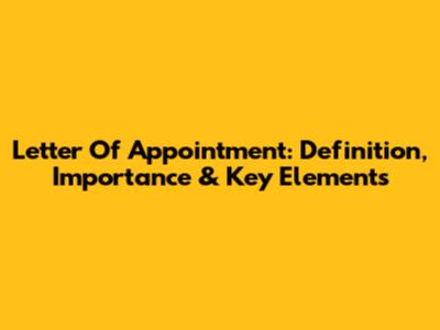 Letter Of Appointment: Definition, Importance & Key Elements