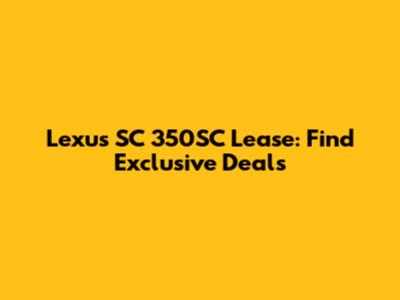 Lexus SC 350SC Lease: Find Exclusive Deals