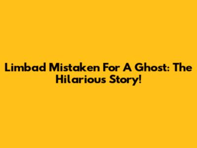 Limbad Mistaken For A Ghost: The Hilarious Story!
