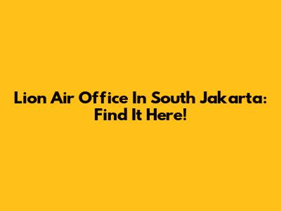 Lion Air Office In South Jakarta: Find It Here!
