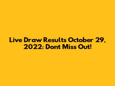 Live Draw Results October 29, 2022: Don't Miss Out!