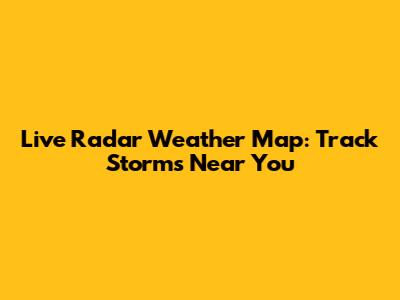Live Radar Weather Map: Track Storms Near You