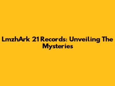 LmzhArk 21 Records: Unveiling The Mysteries