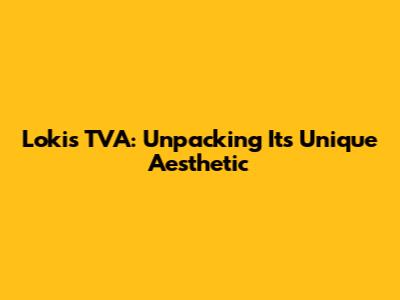 Loki's TVA: Unpacking Its Unique Aesthetic