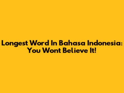 Longest Word In Bahasa Indonesia: You Won't Believe It!