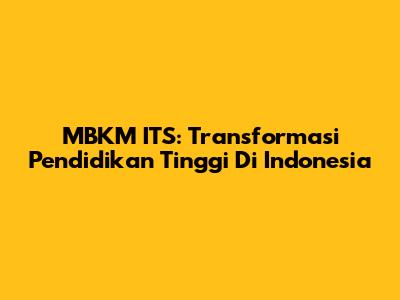 MBKM ITS: Transformasi Pendidikan Tinggi Di Indonesia