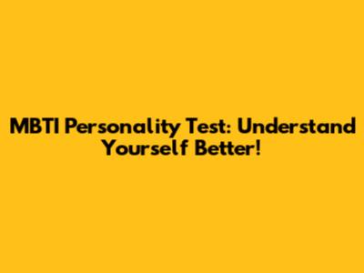 MBTI Personality Test: Understand Yourself Better!