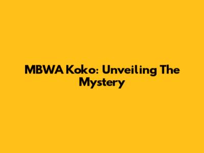 MBWA Koko: Unveiling The Mystery