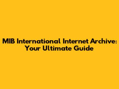 MIB International Internet Archive: Your Ultimate Guide