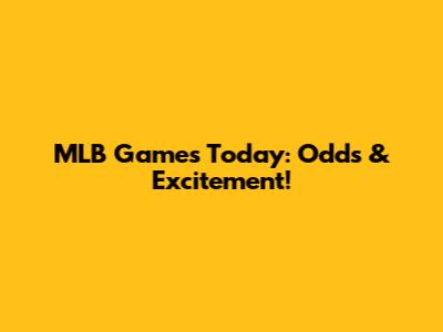 MLB Games Today: Odds & Excitement!