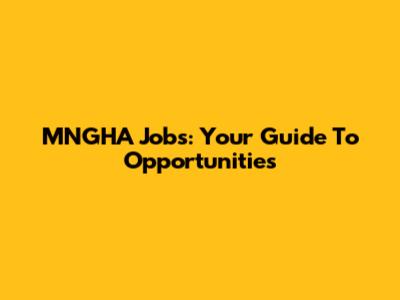 MNGHA Jobs: Your Guide To Opportunities
