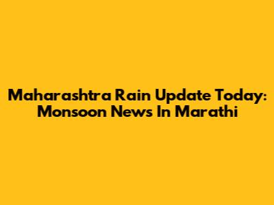 Maharashtra Rain Update Today: Monsoon News In Marathi