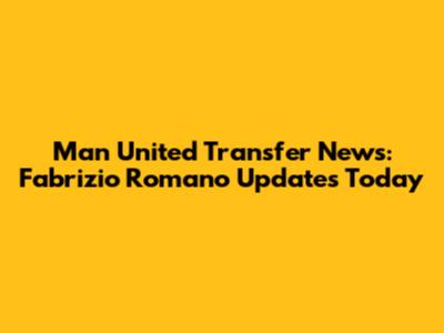 Man United Transfer News: Fabrizio Romano Updates Today