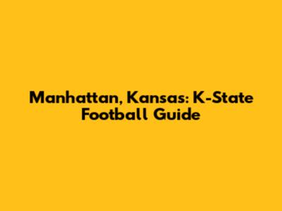Manhattan, Kansas: K-State Football Guide