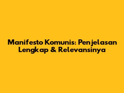 Manifesto Komunis: Penjelasan Lengkap & Relevansinya