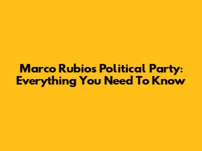 Marco Rubio's Political Party: Everything You Need To Know