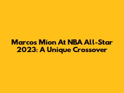 Marcos Mion At NBA All-Star 2023: A Unique Crossover