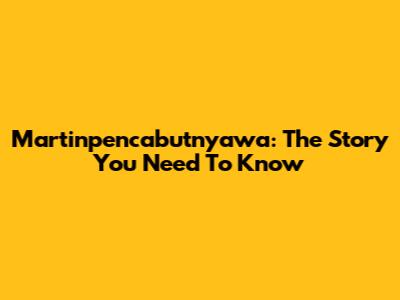 Martinpencabutnyawa: The Story You Need To Know