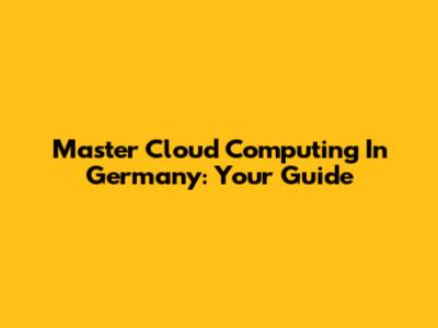 Master Cloud Computing In Germany: Your Guide