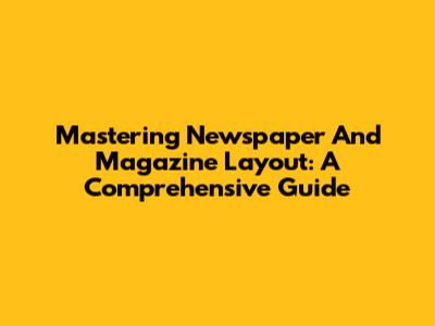 Mastering Newspaper And Magazine Layout: A Comprehensive Guide