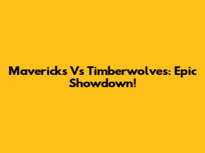 Mavericks Vs Timberwolves: Epic Showdown!