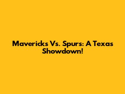 Mavericks Vs. Spurs: A Texas Showdown!