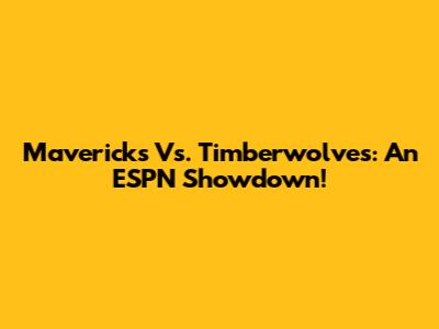 Mavericks Vs. Timberwolves: An ESPN Showdown!
