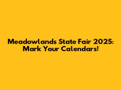 Meadowlands State Fair 2025: Mark Your Calendars!