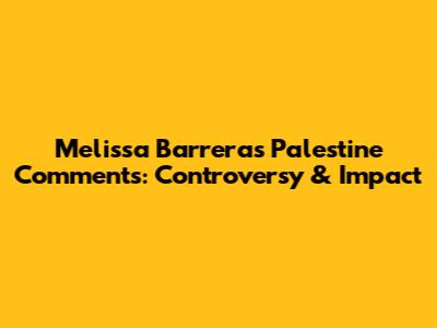 Melissa Barrera's Palestine Comments: Controversy & Impact