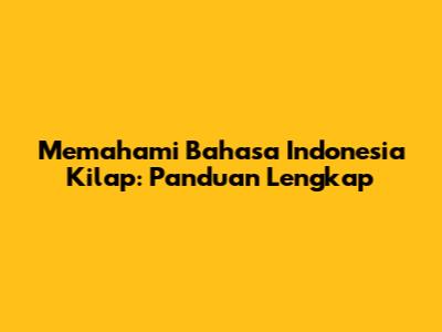 Memahami Bahasa Indonesia Kilap: Panduan Lengkap