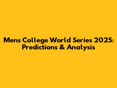 Men's College World Series 2025: Predictions & Analysis