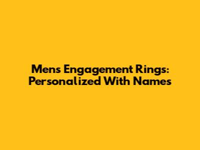 Men's Engagement Rings: Personalized With Names