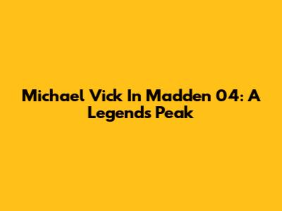 Michael Vick In Madden 04: A Legend's Peak