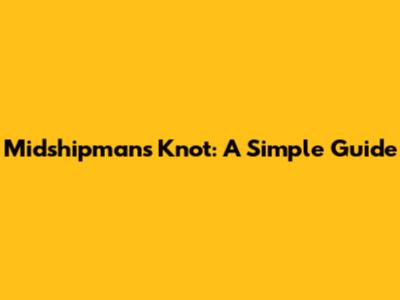 Midshipman's Knot: A Simple Guide