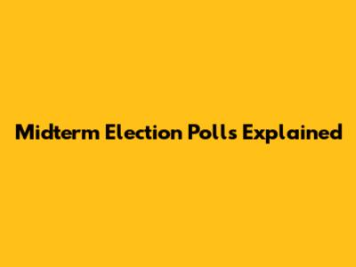 Midterm Election Polls Explained