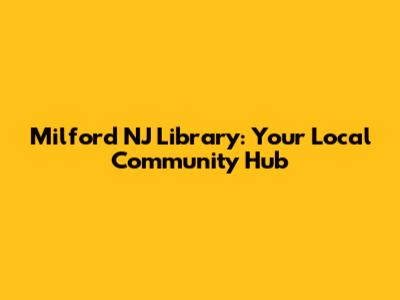 Milford NJ Library: Your Local Community Hub