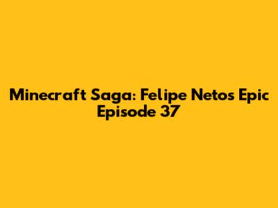 Minecraft Saga: Felipe Neto's Epic Episode 37