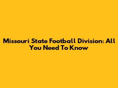 Missouri State Football Division: All You Need To Know