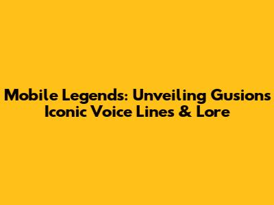 Mobile Legends: Unveiling Gusion's Iconic Voice Lines & Lore