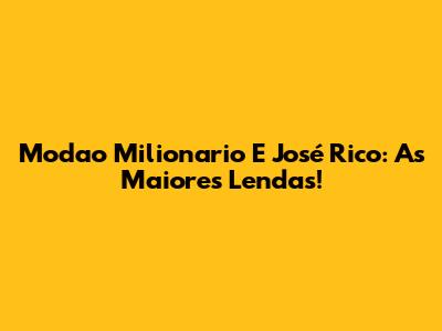 Modao Milionario E José Rico: As Maiores Lendas!