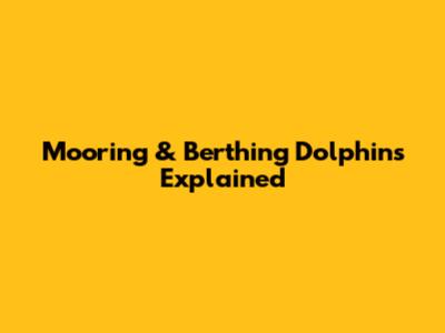 Mooring & Berthing Dolphins Explained
